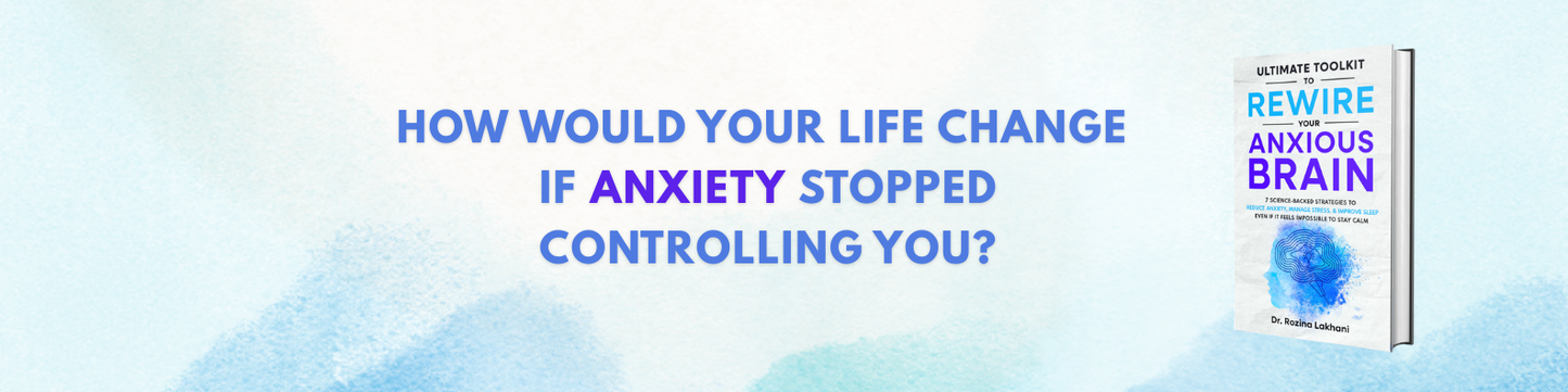 The Ultimate Toolkit to Rewire Your Anxious Brain — Calm Your Body, Retrain Your Mind, Respond with Confidence